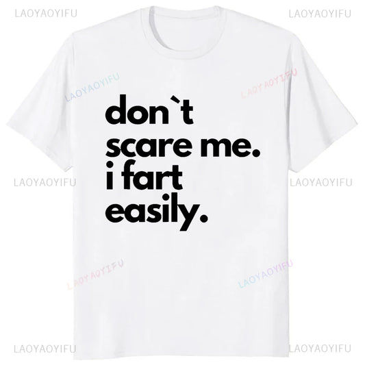Don`t Scare Me I Fart Easily Funny T-Shirt Casual Fashion Streetwear Hip Hop Loose Man Tshirt Summer Style Comfort Breathe Tees