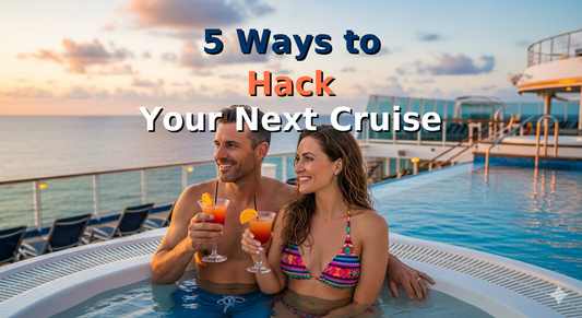 Top 5 Cruise Hacks for a Stress-Free Vacation