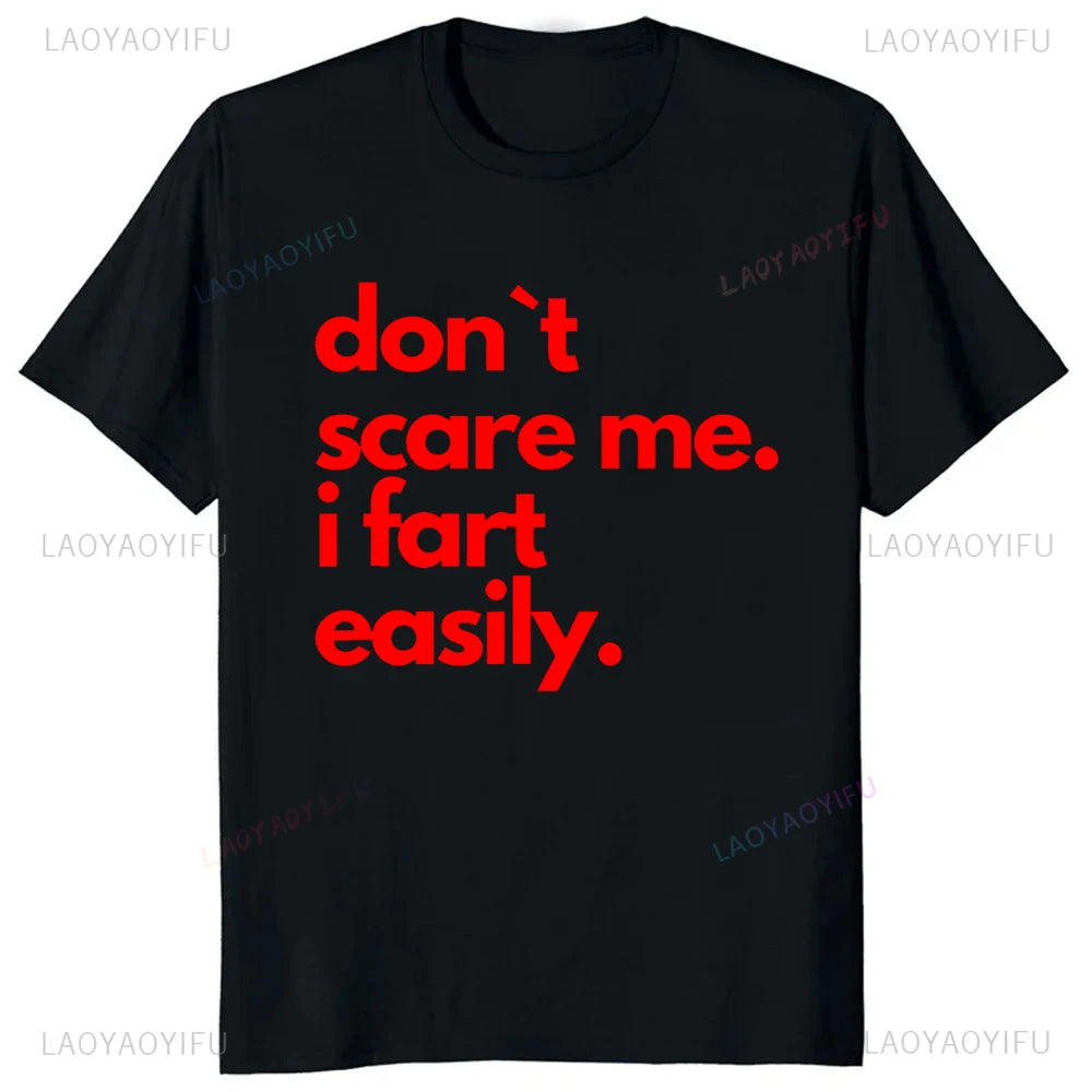 Don`t Scare Me I Fart Easily Funny T-Shirt Casual Fashion Streetwear Hip Hop Loose Man Tshirt Summer Style Comfort Breathe Tees