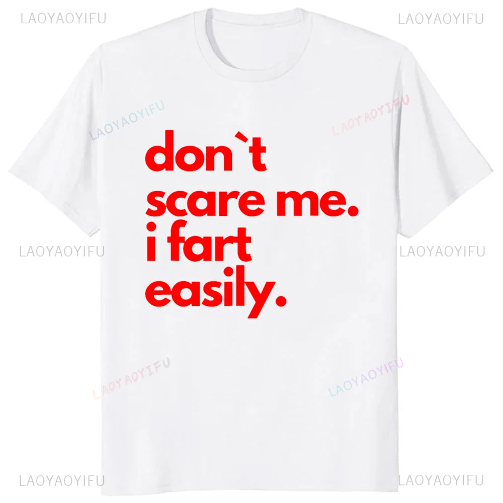 Don`t Scare Me I Fart Easily Funny T-Shirt Casual Fashion Streetwear Hip Hop Loose Man Tshirt Summer Style Comfort Breathe Tees