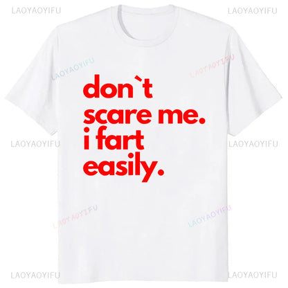 Don`t Scare Me I Fart Easily Funny T-Shirt Casual Fashion Streetwear Hip Hop Loose Man Tshirt Summer Style Comfort Breathe Tees