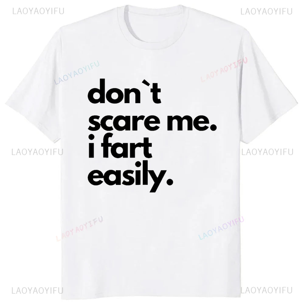 Don`t Scare Me I Fart Easily Funny T-Shirt Casual Fashion Streetwear Hip Hop Loose Man Tshirt Summer Style Comfort Breathe Tees