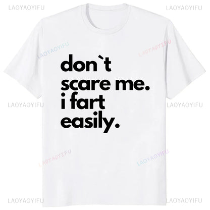 Don`t Scare Me I Fart Easily Funny T-Shirt Casual Fashion Streetwear Hip Hop Loose Man Tshirt Summer Style Comfort Breathe Tees