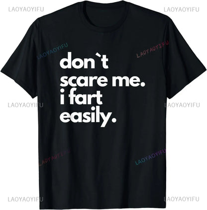 Don`t Scare Me I Fart Easily Funny T-Shirt Casual Fashion Streetwear Hip Hop Loose Man Tshirt Summer Style Comfort Breathe Tees
