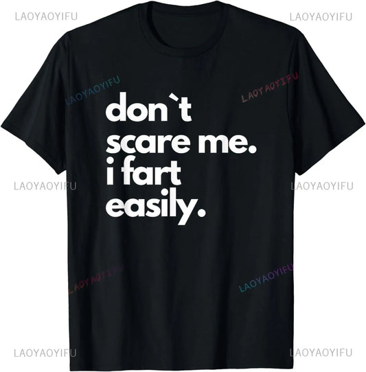 Don`t Scare Me I Fart Easily Funny T-Shirt Casual Fashion Streetwear Hip Hop Loose Man Tshirt Summer Style Comfort Breathe Tees