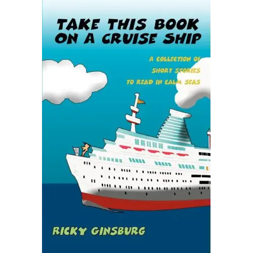 Take This Book On A Cruise Ship: A collection of short stories to read in calm seas