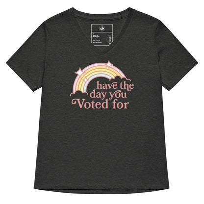 Have The Day You Voted For V-Neck T-Shirt - The Dock Drop