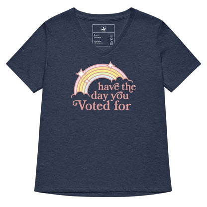 Have The Day You Voted For V-Neck T-Shirt - The Dock Drop