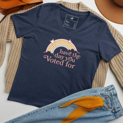 Have The Day You Voted For V-Neck T-Shirt - The Dock Drop